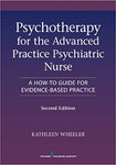Psychotherapy for the Advanced Practice Psychiatric Nurse, Second Edition: A How-To Guide for Evidence-Based Practice