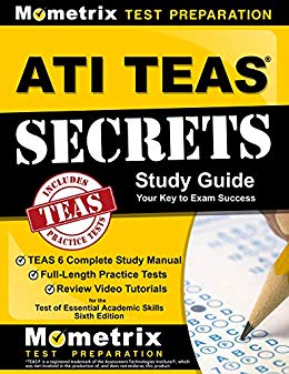 ATI TEAS Secrets Study Guide: TEAS 6 Complete Study Manual, Full-Length Practice Tests, Review Video Tutorials for the Test of Essential Academic Skills, Sixth Edition