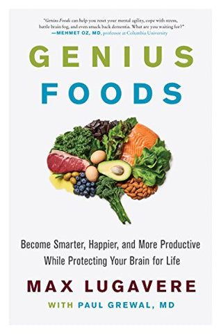 Genius Foods: Become Smarter, Happier, and More Productive While Protecting Your Brain for Life (Genius Living Book 1)