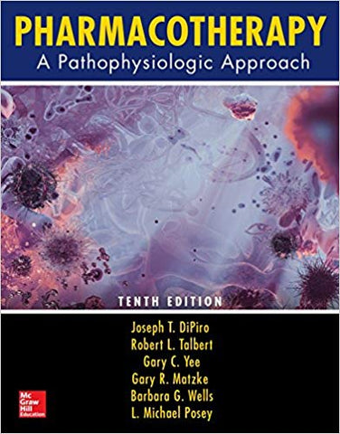 Pharmacotherapy: A Pathophysiologic Approach, Tenth Edition (Pharmacotherapy : a Pathophysiologic Approach)