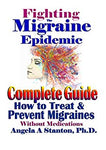 Fighting The Migraine Epidemic: Complete Guide: How to Treat & Prevent Migraines Without Medicines