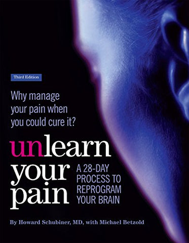 Unlearn Your Pain: A 28-day process to reprogram your brain