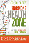 Dr. Colbert's Hormone Health Zone: Lose Weight, Restore Energy, Feel 25 Again!