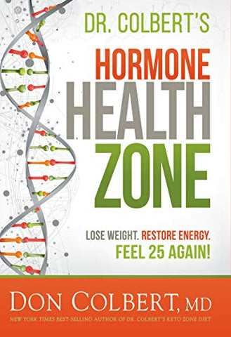 Dr. Colbert's Hormone Health Zone: Lose Weight, Restore Energy, Feel 25 Again!